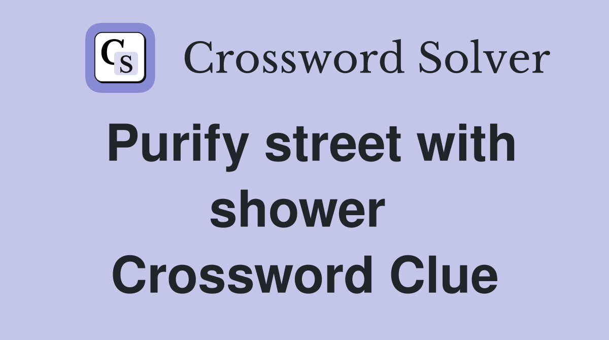 Purify street with shower  Crossword Clue