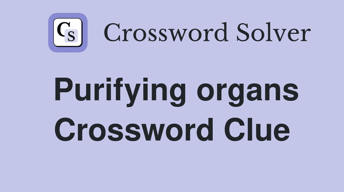 Purifying organs Crossword Clue