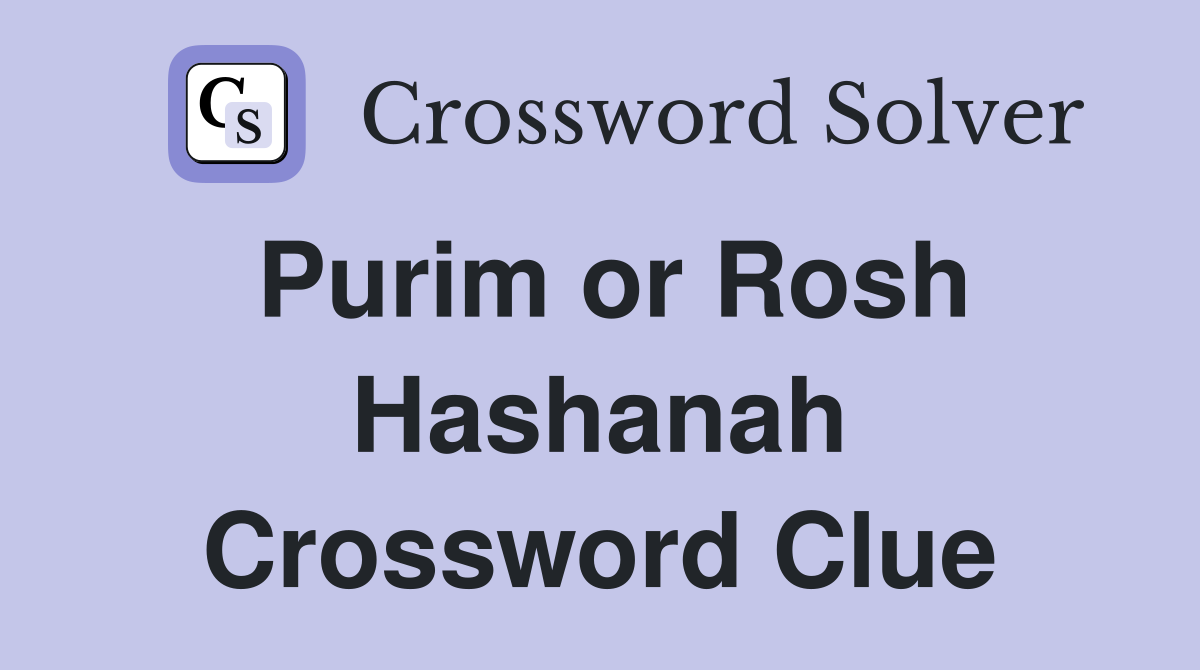 Purim or Rosh Hashanah Crossword Clue