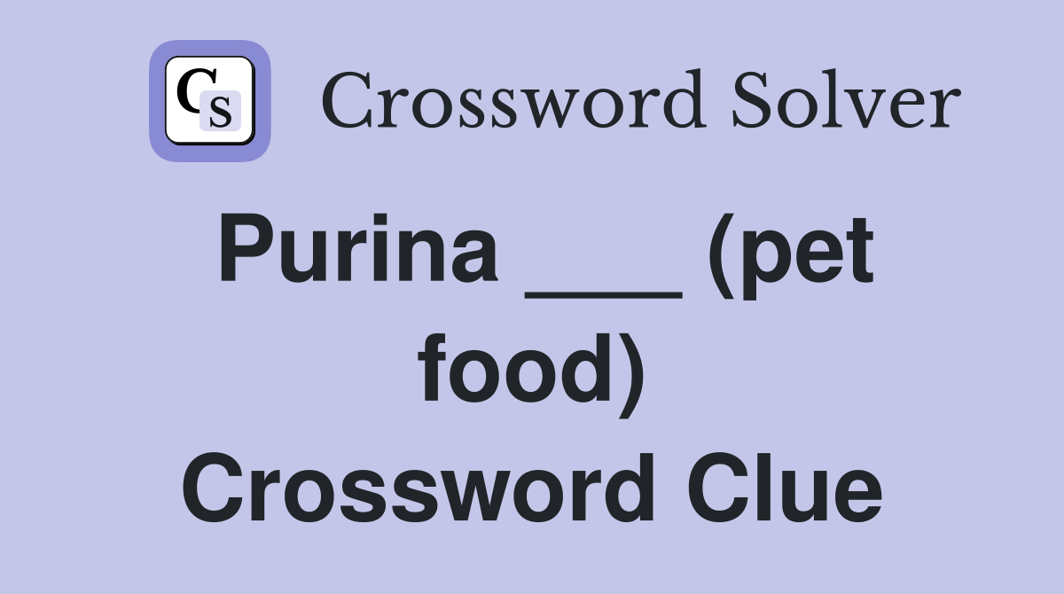 Purina ___ (pet food) Crossword Clue