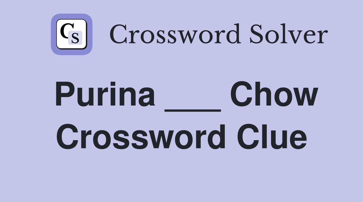 Purina ___ Chow Crossword Clue