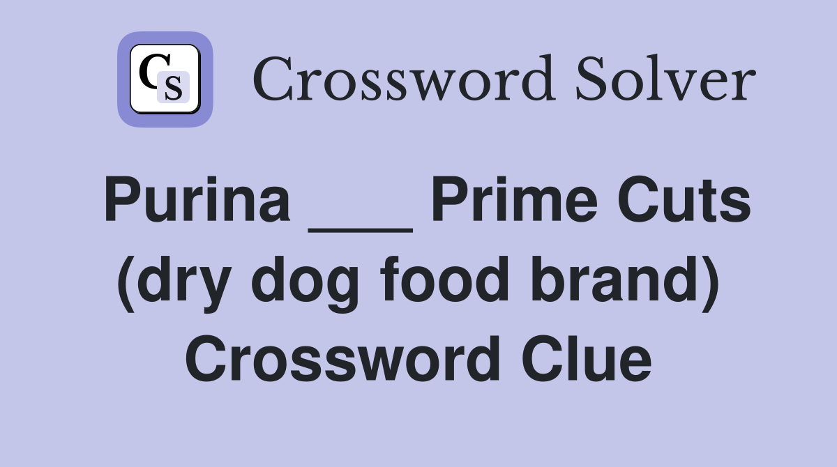 Purina ___ Prime Cuts (dry dog food brand) Crossword Clue