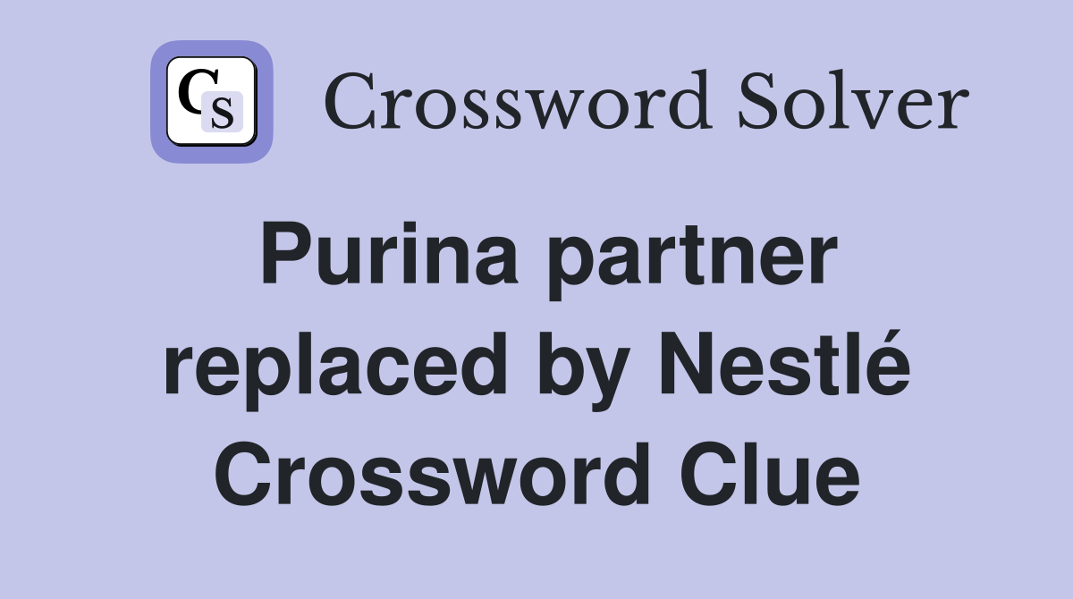 Purina partner replaced by Nestlé Crossword Clue