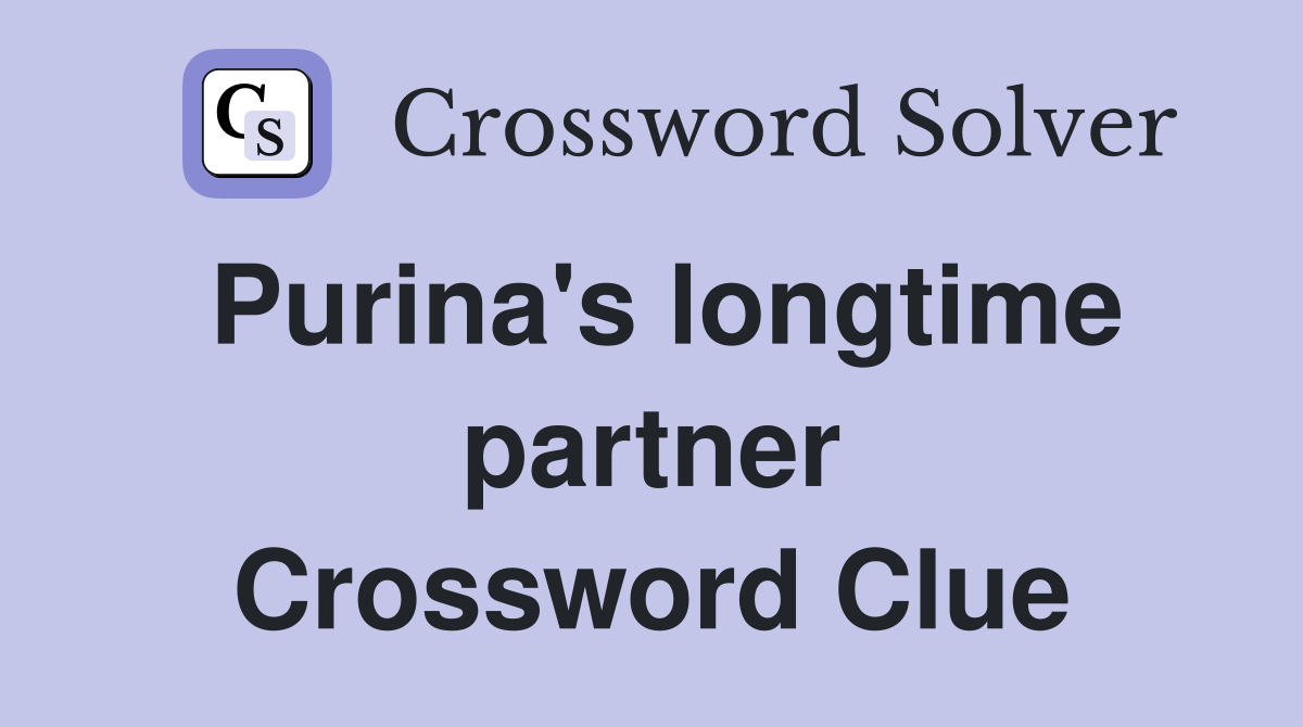 Purina's longtime partner Crossword Clue