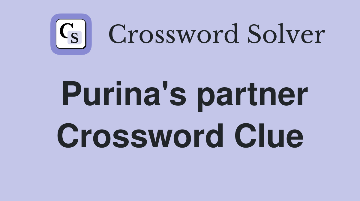 Purina's partner Crossword Clue