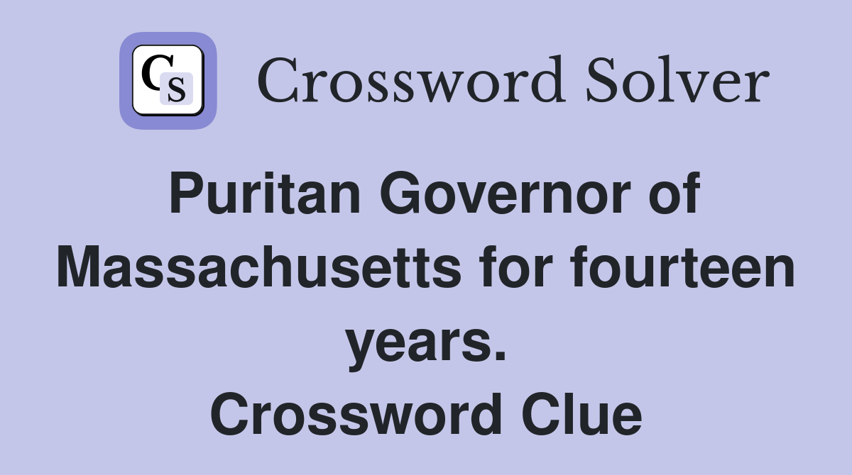 Puritan Governor of Massachusetts for fourteen years. Crossword Clue