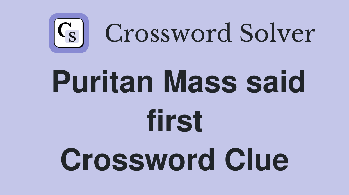 Puritan Mass said first Crossword Clue