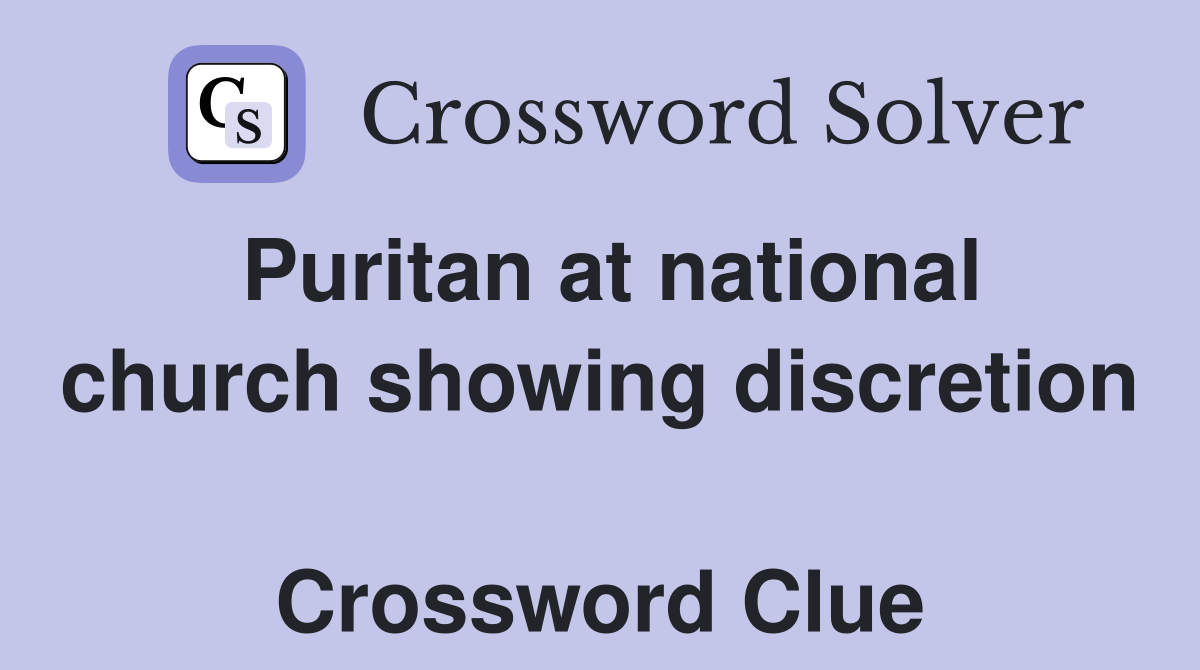Puritan at national church showing discretion  Crossword Clue