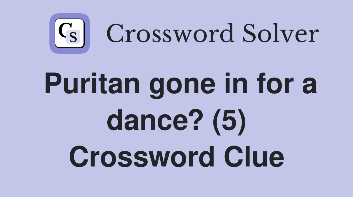 Puritan gone in for a dance? (5) Crossword Clue