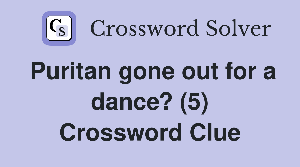 Puritan gone out for a dance? (5) Crossword Clue