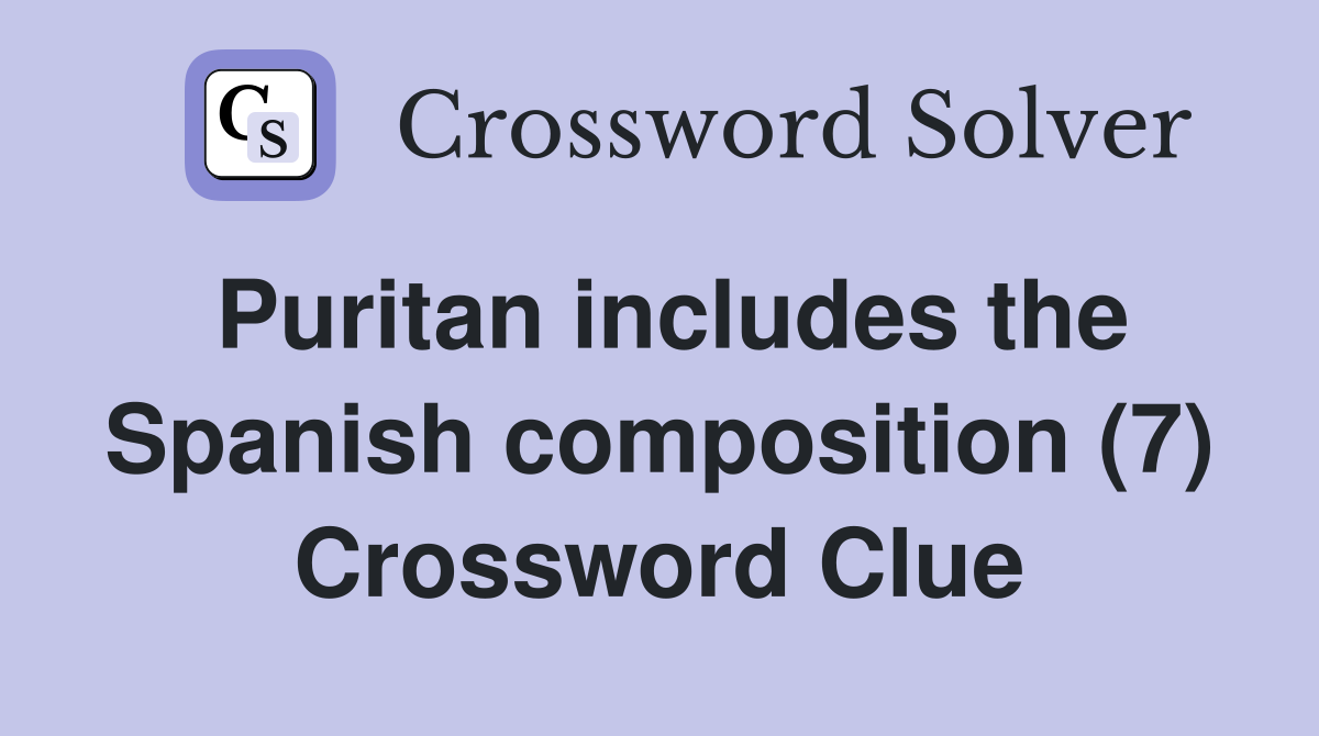 Puritan includes the Spanish composition (7) Crossword Clue