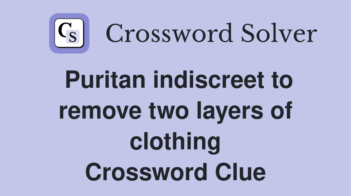 Puritan indiscreet to remove two layers of clothing Crossword Clue