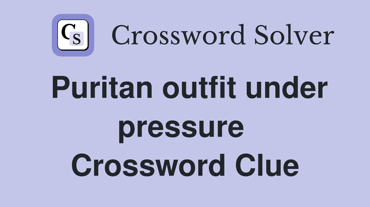 Puritan outfit under pressure  Crossword Clue