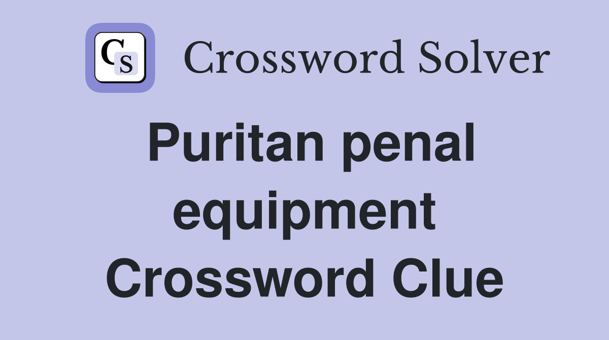 Puritan penal equipment Crossword Clue