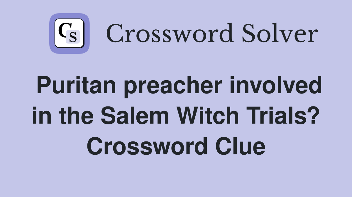 Puritan preacher involved in the Salem Witch Trials? Crossword Clue