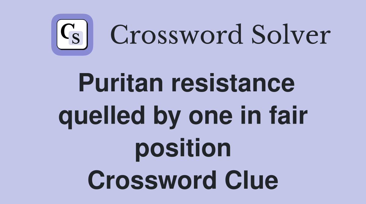 Puritan resistance quelled by one in fair position Crossword Clue