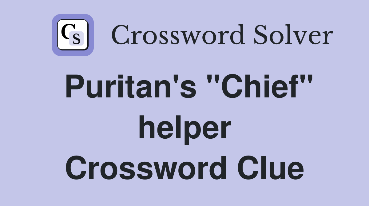 Puritan's "Chief" helper Crossword Clue