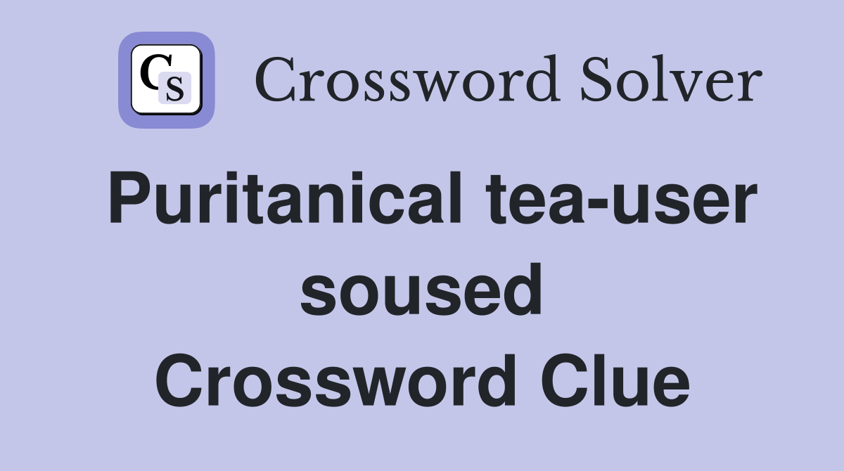 Puritanical tea-user soused Crossword Clue