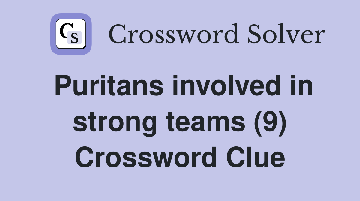 Puritans involved in strong teams (9) Crossword Clue