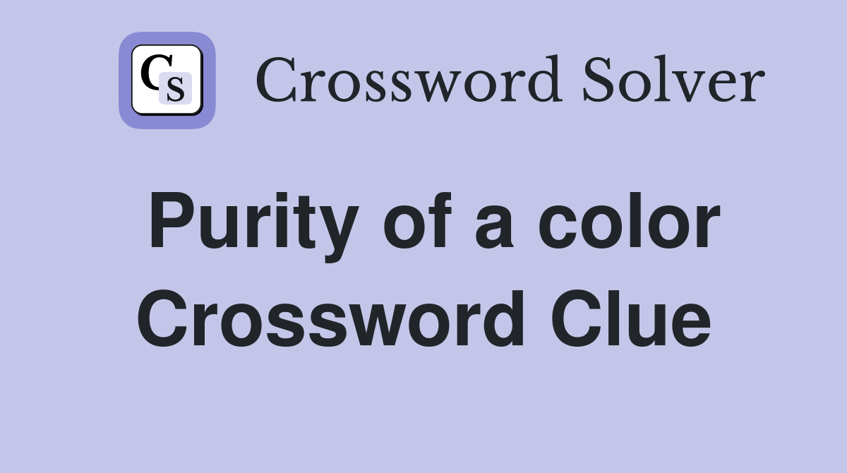 Purity of a color Crossword Clue