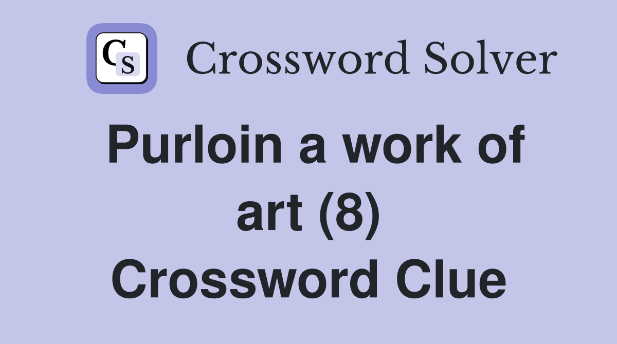 Purloin a work of art (8) Crossword Clue