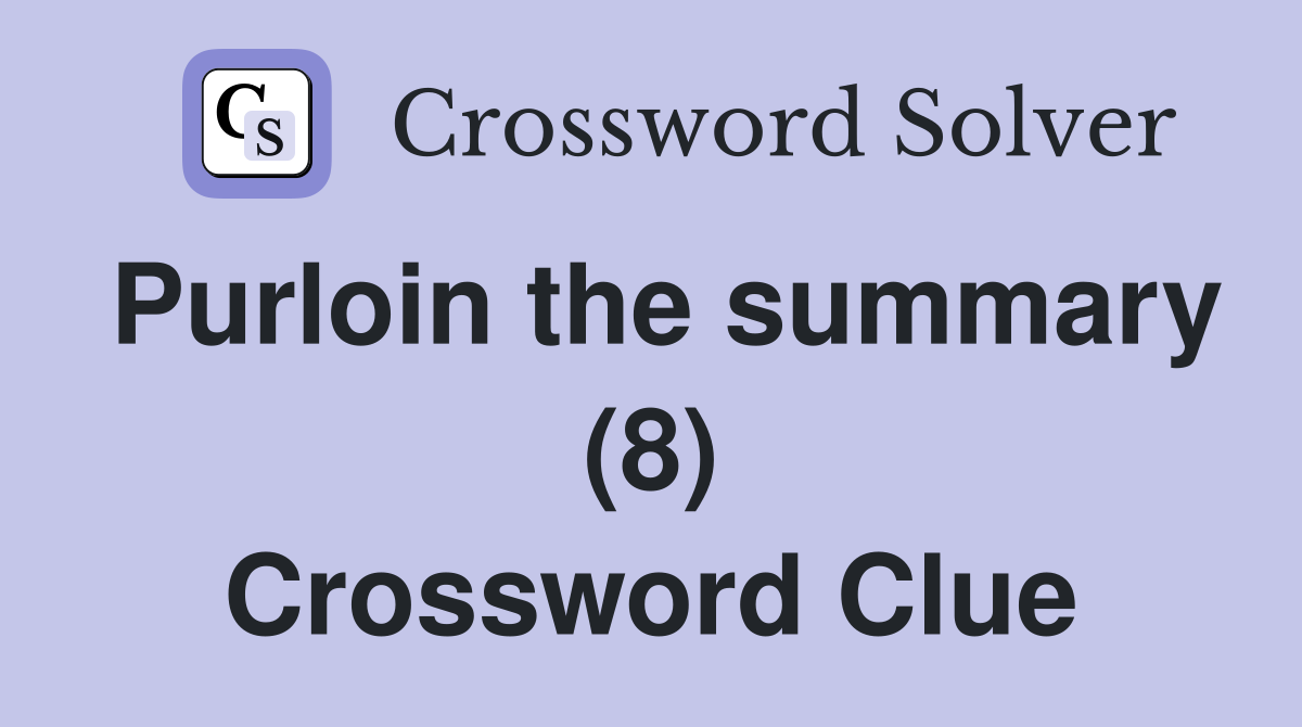 Purloin the summary (8) Crossword Clue