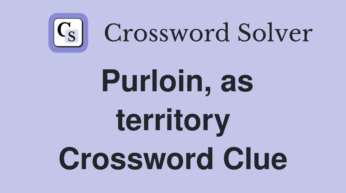 Purloin, as territory Crossword Clue