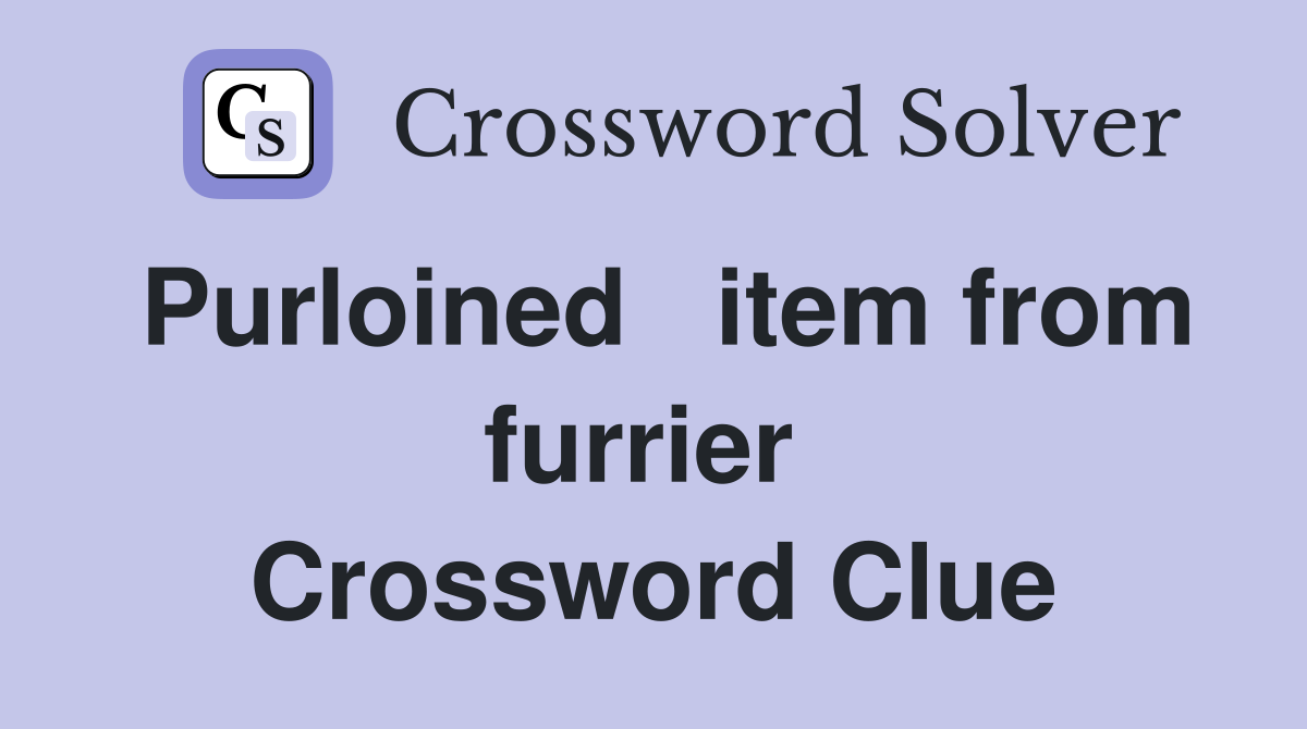 Purloined   item from furrier  Crossword Clue