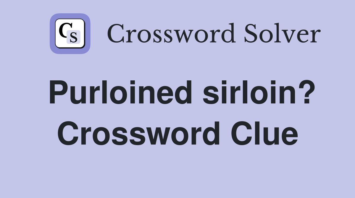 Purloined sirloin? Crossword Clue
