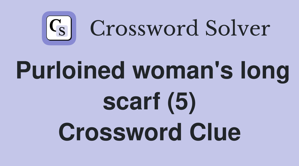 Purloined woman's long scarf (5) Crossword Clue