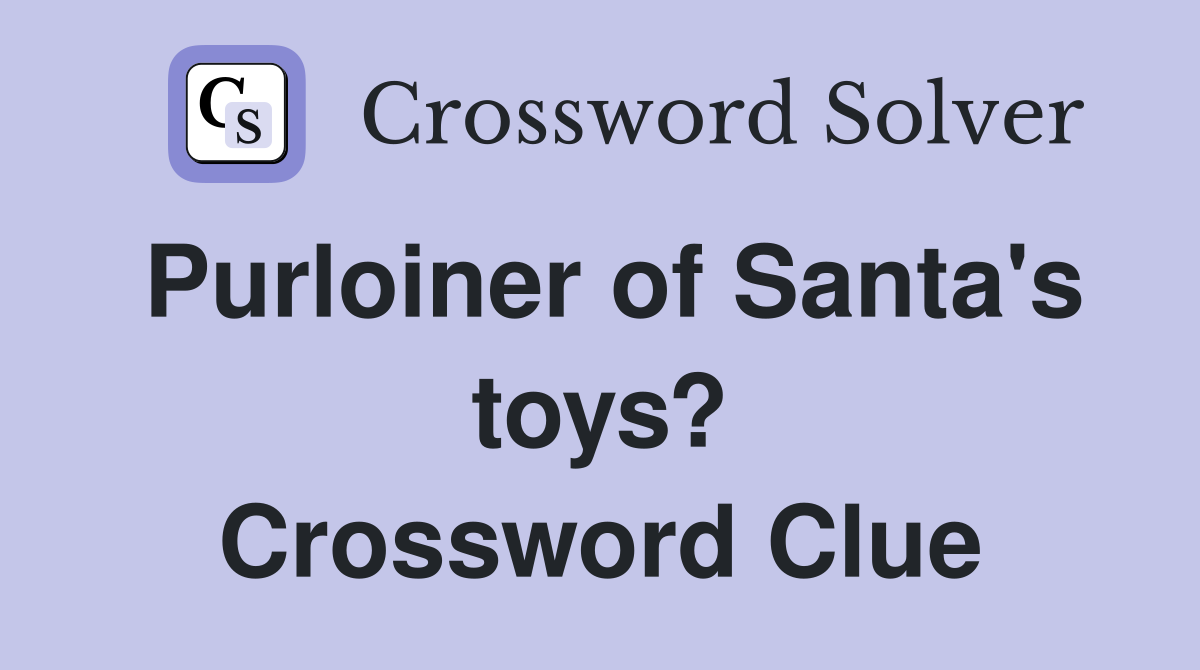 Purloiner of Santa's toys? Crossword Clue