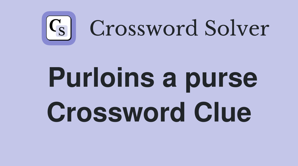 Purloins a purse Crossword Clue