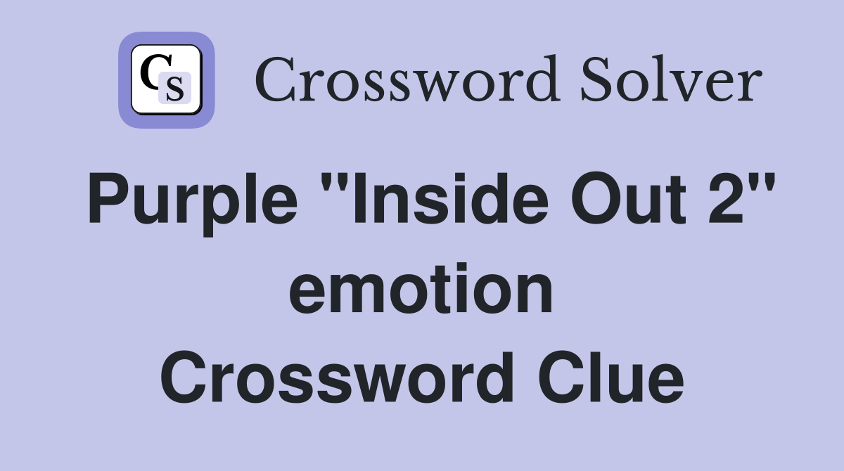 Purple "Inside Out 2" emotion Crossword Clue