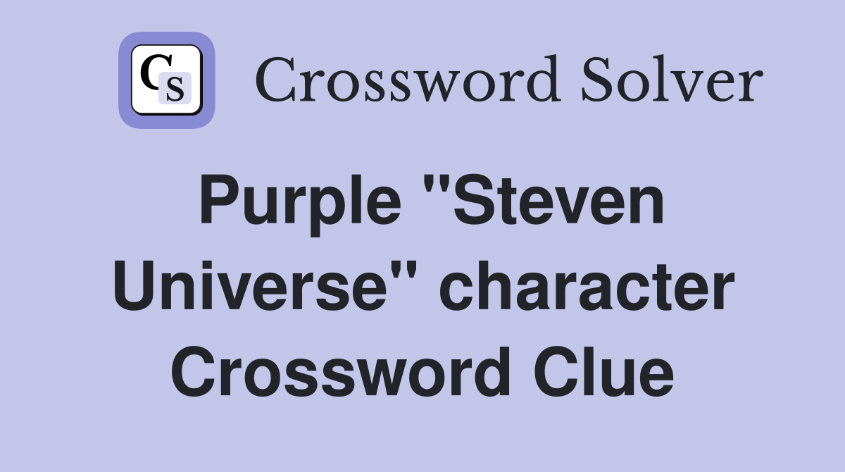 Purple "Steven Universe" character Crossword Clue