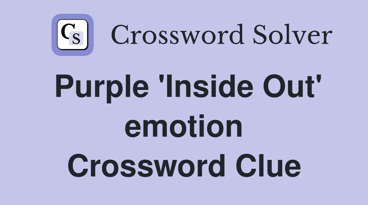Purple 'Inside Out' emotion Crossword Clue