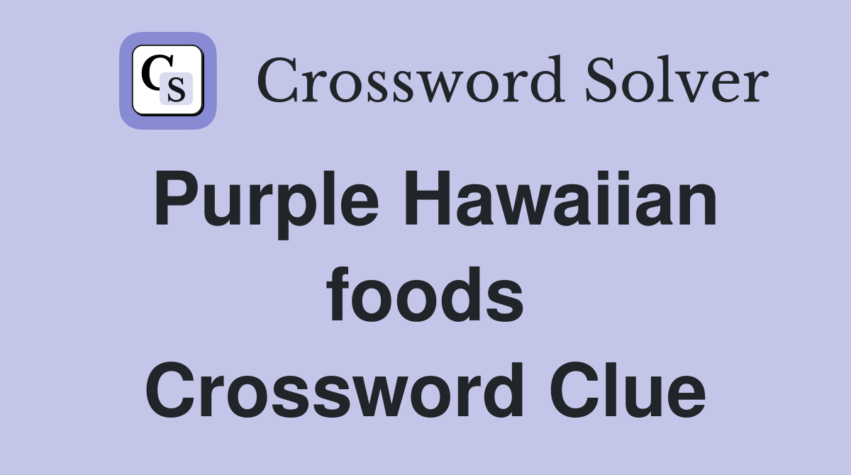 Purple Hawaiian foods Crossword Clue