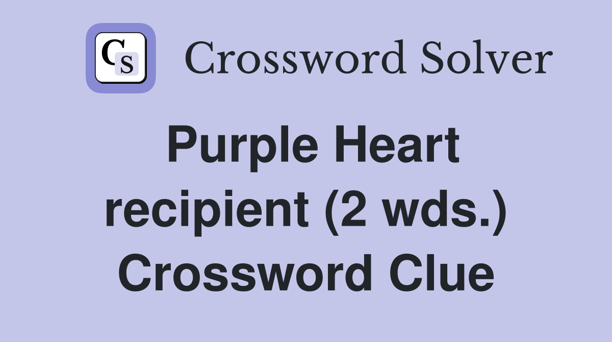Purple Heart recipient (2 wds.) Crossword Clue