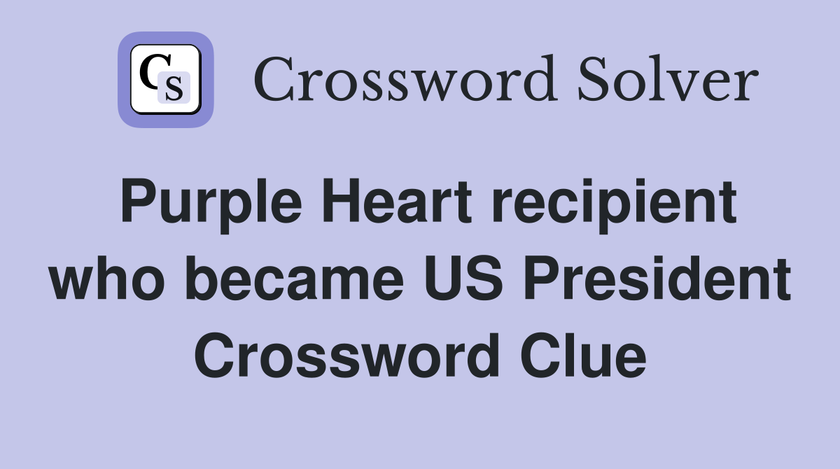 Purple Heart recipient who became US President Crossword Clue