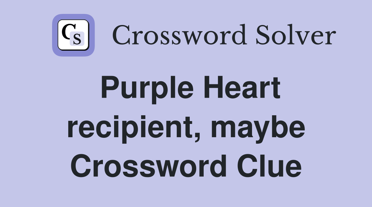 Purple Heart recipient, maybe Crossword Clue