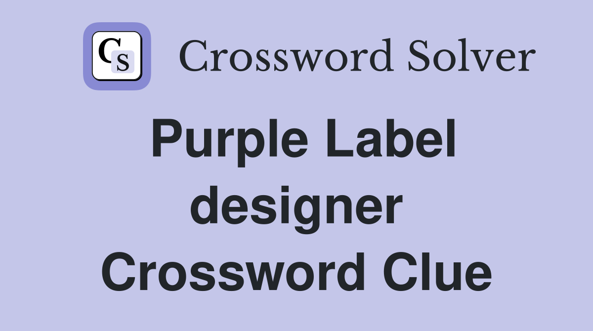 Purple Label designer Crossword Clue