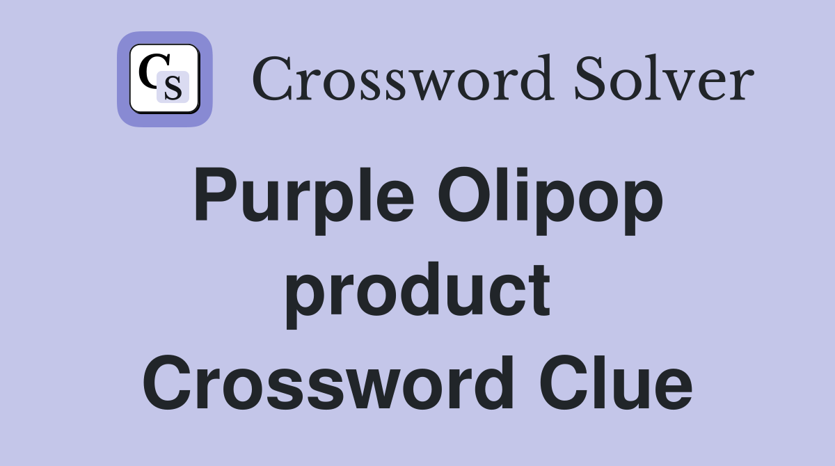 Purple Olipop product Crossword Clue