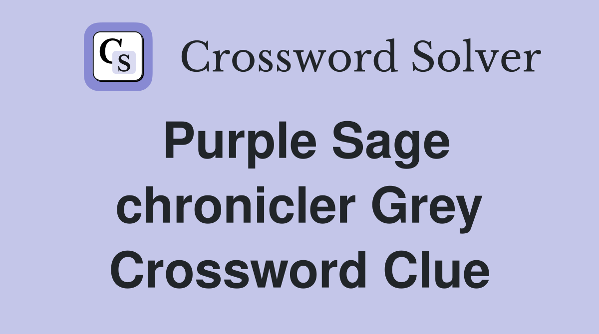 Purple Sage chronicler Grey Crossword Clue