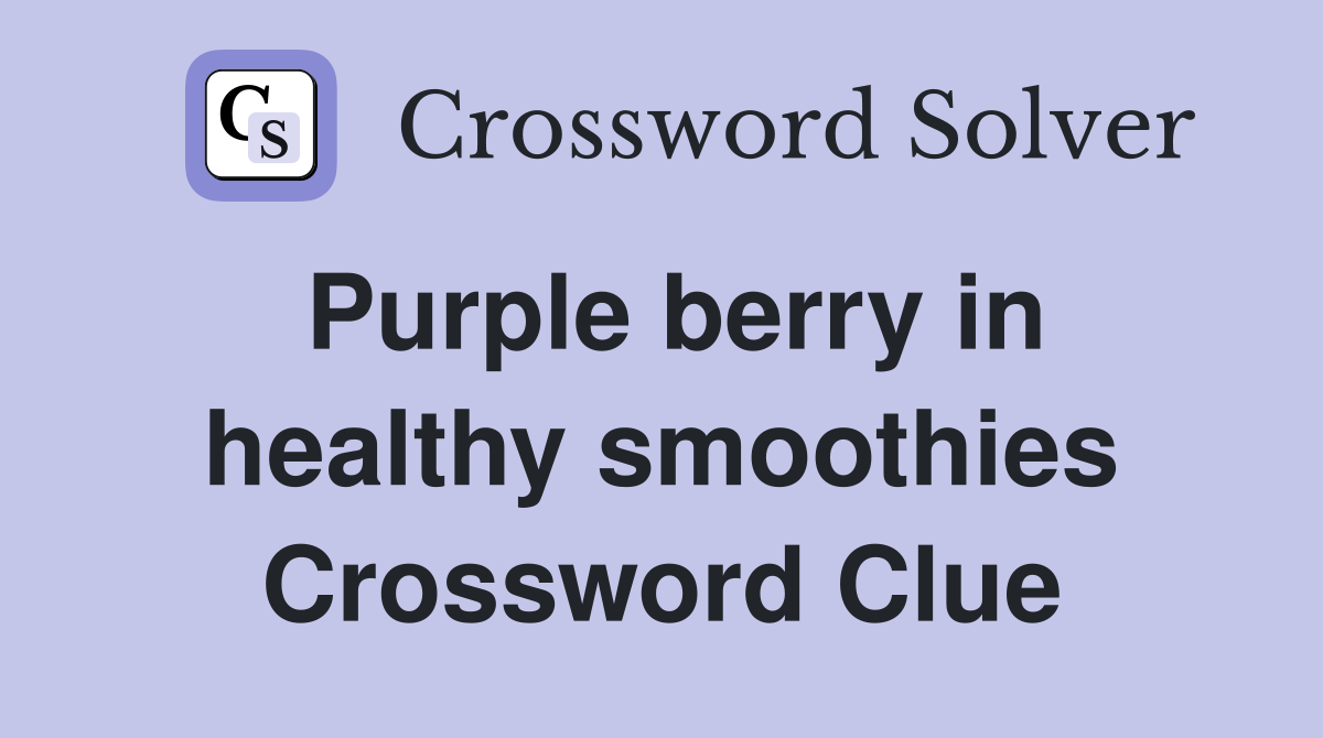 Purple berry in healthy smoothies Crossword Clue