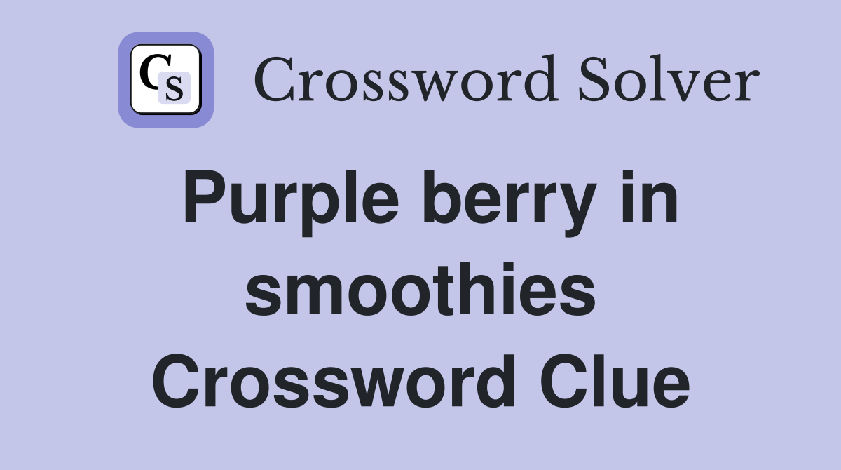 Purple berry in smoothies Crossword Clue