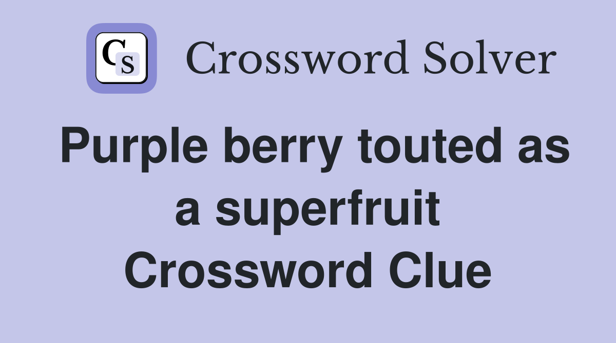 Purple berry touted as a superfruit Crossword Clue