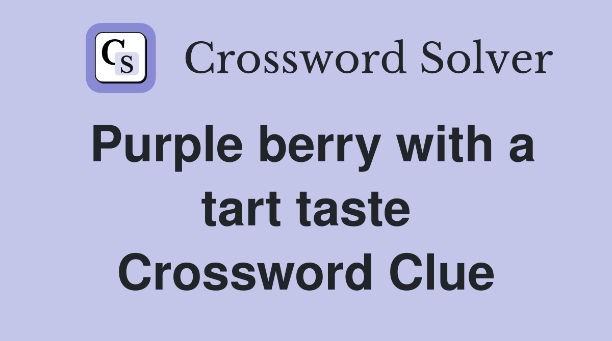 Purple berry with a tart taste Crossword Clue