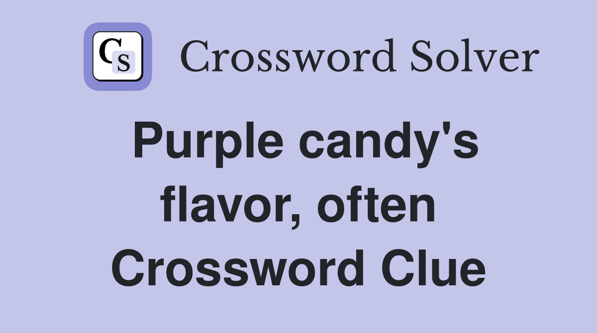 Purple candy's flavor, often Crossword Clue