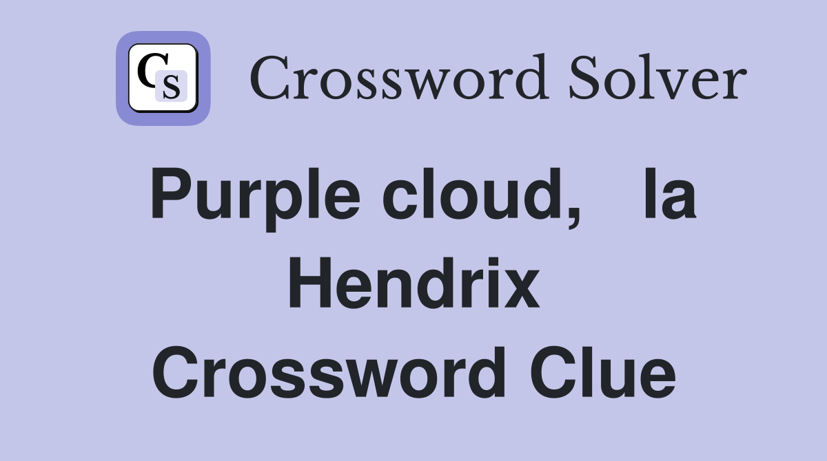 Purple cloud,   la Hendrix Crossword Clue