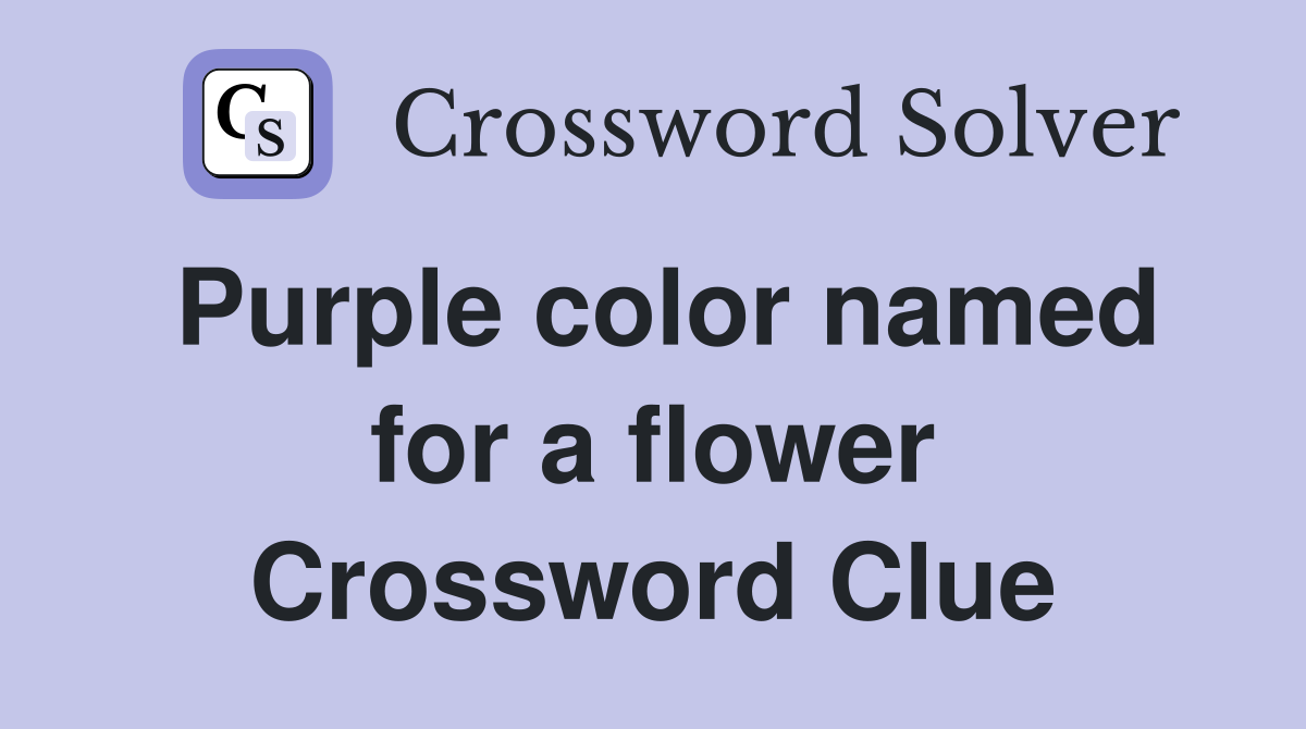 Purple color named for a flower Crossword Clue
