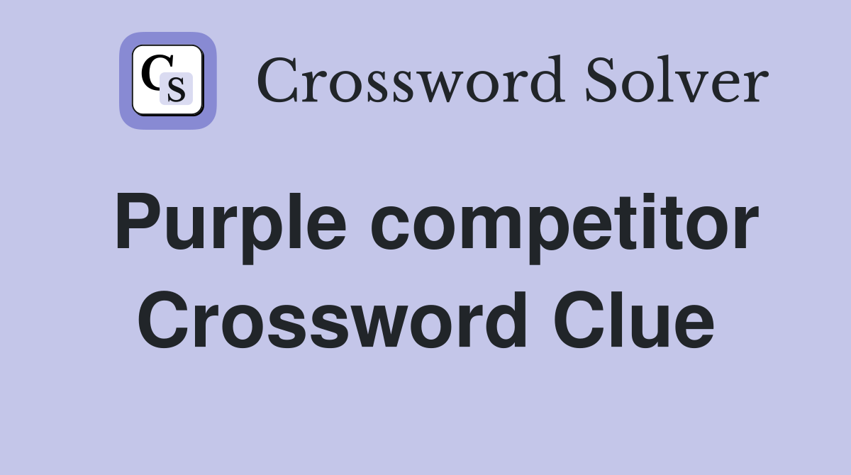 Purple competitor Crossword Clue